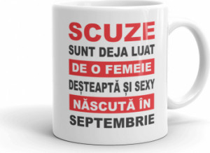 Cana personalizata Scuze sunt deja luat de o femeie desteapta si sexy nascuta in Septembrie