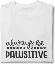 Tricou unisex personalizat Always be pawsitive
