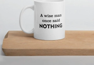 Cana personalizata A wise man once said nothing - Img 4