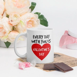Cana personalizata Every day with you is Valentine s Day