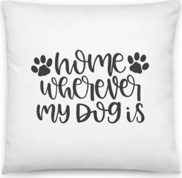 Perna personalizata Home Is Wherever My Dog Is