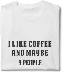 Tricou unisex personalizat I like coffee and maybe 3 people
