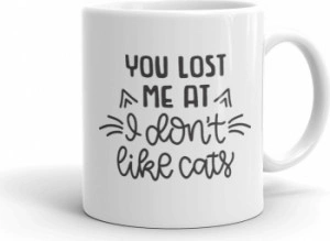 Cana personalizata You lost me at I don t like cats