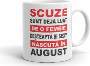 Cana personalizata Scuze sunt deja luat de o femeie desteapta si sexy nascuta in August