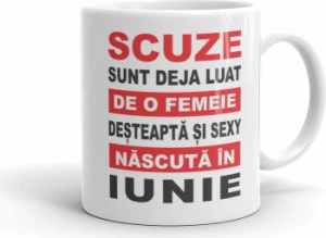 Cana personalizata Scuze sunt deja luat de o femeie desteapta si sexy nascuta in Iunie