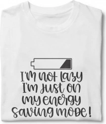 Tricou unisex personalizat I m Not Lazy I m Just On Energy Saving Mode