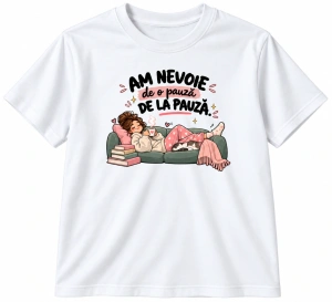 Tricou personalizat Am nevoie de o pauză de la pauză