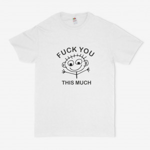 Tricou unisex personalizat Fuck you this much
