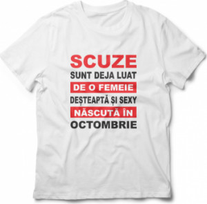 Tricou unisex personalizat Scuze sunt deja luat de o femeie desteapta si sexy nascuta in Octombrie