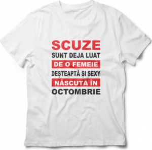 Tricou unisex personalizat Scuze sunt deja luat de o femeie desteapta si sexy nascuta in Octombrie
