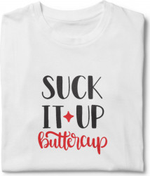 Tricou unisex personalizat Suck it up buttercup