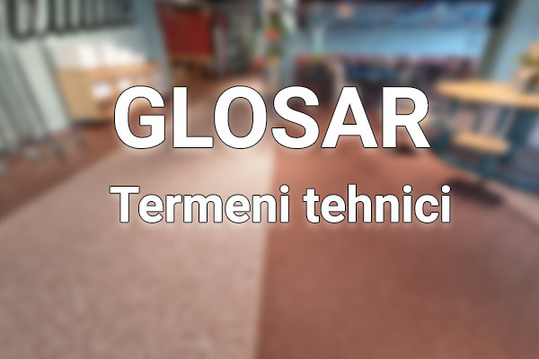 Glosar de termeni de specialitate pentru pardoseli