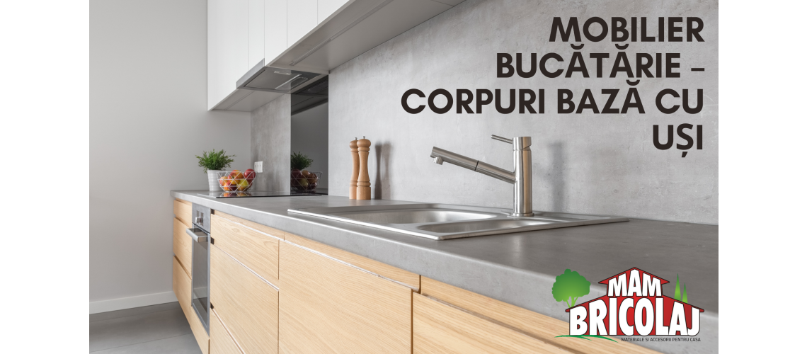 Mobilier bucatarie – corpuri baza cu usi