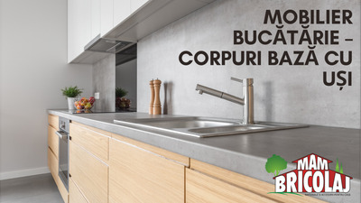 Mobilier bucatarie – corpuri baza cu usi