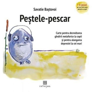 Pestele-pescar. Carte pentru dezvoltarea gandirii metaforice la copii si pentru alungarea depresiei la cei mari