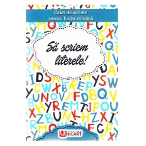 Caiet de Scriere Limba Română „Să Scriem Literele!”, Carte Auxiliară Didactică, Editura UNICART