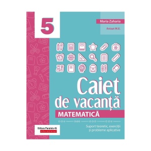 Matematica. Caiet de vacanta. Suport teoretic, exercitii si probleme aplicative. Clasa a V-a