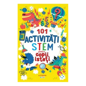 101 activitati STEM pentru copii isteti