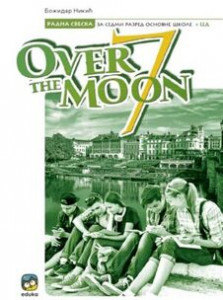 OVER THE MOON, RADNS SVESKA IZ ENGLESKOG JEZIKA ZA 7.RAZRED Eduka