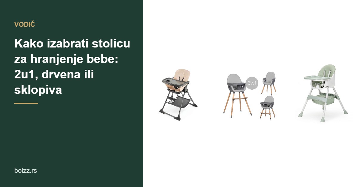 Kako izabrati stolicu za hranjenje bebe: 2u1, drvena ili sklopiva