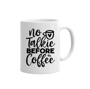 Cană No Talkie Before Coffee