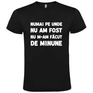 Tricou Numai pe unde nu am fost
