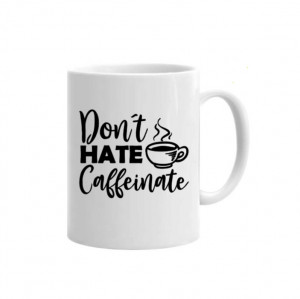 Cană Don’t Hate