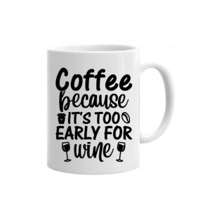 Cană Too Early for Wine