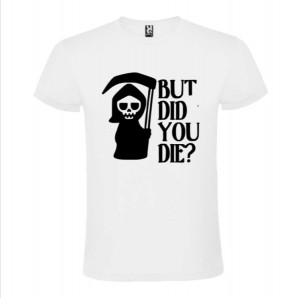 Tricou unisex But Did You Die? alb