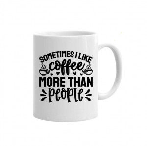 Cană I Like Coffee More Than People