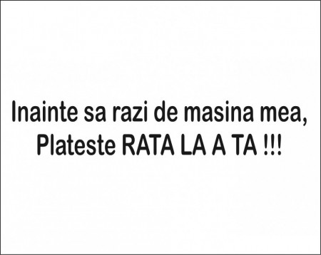 Sticker Auto Inainte sa razi de masina mea , plateste rata la a ta