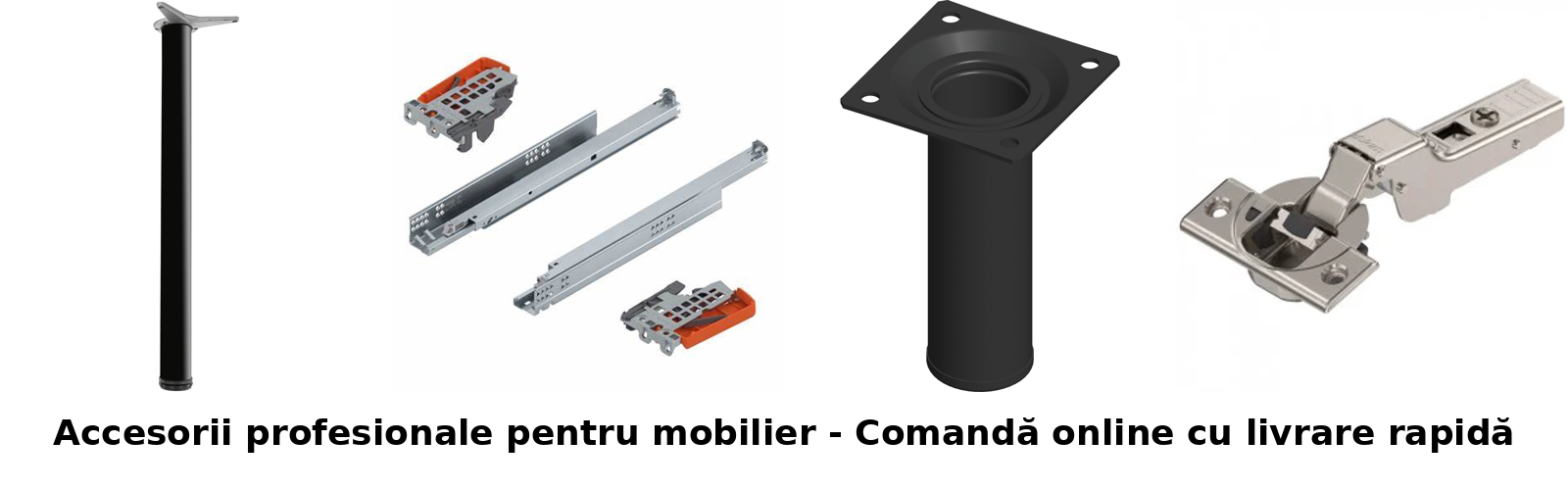 Accesorii pentru mobilier - glisiere, balamale,picioare - modeluxe.ro