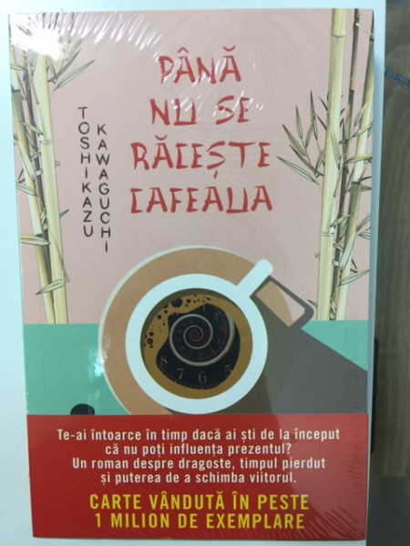 Până nu se răcește cafeaua - Toshikazu Kawaguchi