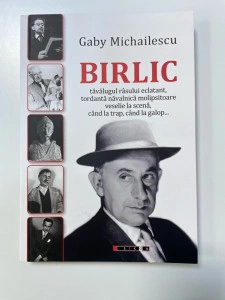 BIRLIC, tăvălugul râsului eclatant, tordantă năvalnică molipsitoare veselie la scenă, când la trap, când la galop... -Gaby Michailescu