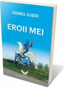 Eroii mei - Viorel Ilisoi - Img 2