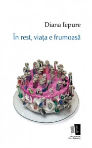 În rest, viața e frumoasă - Diana Iepure