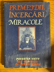 Primejdii, Incercari, Miracole - Povestea Vietii Sef Rabinului - Dr. Moses Rosen