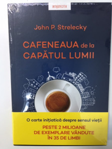Cafeneaua de la capătul lumii - John P. Strelecky