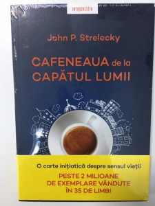 Cafeneaua de la capătul lumii - John P. Strelecky