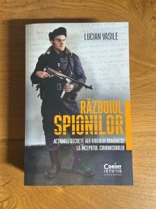 Razboiul Spionilor Actiunile Secrete ale Exilului Romanesc la Inceputul Comunismului - Lucian Vasile