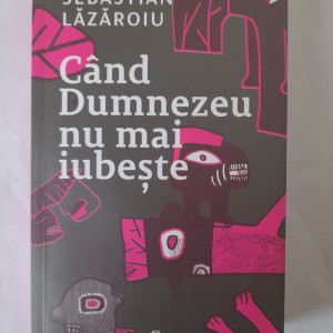 Când Dumnezeu nu mai iubește - Sebastian Lăzăroiu