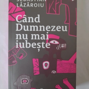 Când Dumnezeu nu mai iubește - Sebastian Lăzăroiu