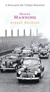 Orasul decazut - Trilogia Balcanica, partea a II-a - Olivia Manning