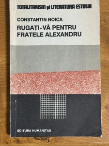 Rugati-va pentru fratele Alexandru - Constantin Noica