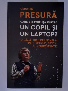 Care e diferența între un copil și un laptop - Cristian Presură