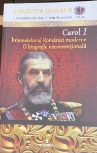 Carol I - Intemeietorul Romaniei moderne - colectie prezentata de Dan Silviu Boerescu - vol. 2
