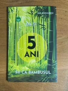 Da-ti 5 ani ca Bambusul - Vasi Radulescu