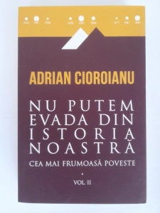 Nu putem evada din istoria noastră - Adrian Cioroianu