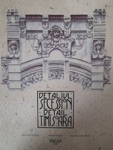 Detaliul Seccesion - Timișoara - Mihai Moldovan, Maria Poștea, Bogdan Gărgăriță
