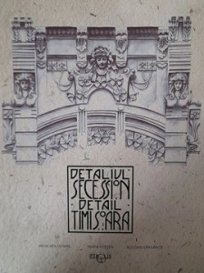 Detaliul Seccesion - Timișoara - Mihai Moldovan, Maria Poștea, Bogdan Gărgăriță